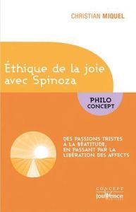 L'éthique de la joie avec Spinoza. Transformer les passions tristes en béatitude - Miquel Christian