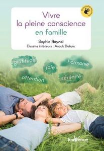 Vivre la pleine conscience en famille - Raynal Sophie - Liénard Yasmine - Dubois Anouk