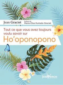 Tout ce que vous avez toujours voulu savoir sur Ho'oponopono - Graciet Jean - Hurtado-Graciet Maria-Elisa