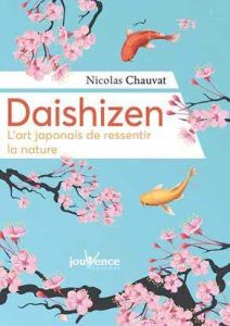 Daïshizen. L'art japonais de ressentir la nature - Chauvat Nicolas
