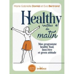 Healthy routines du matin. Mon programme healthy food, bien-être et green attitude - Domizi Marie Gabrielle - Bertrand Eva