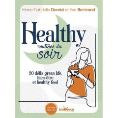 Healthy routines du soir. 30 défis green, bien-être et healthy food - Domizi Marie Gabrielle - Bertrand Eva