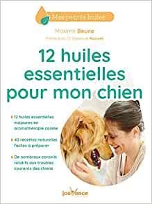 12 huiles essentielles pour mon chien - Beune Maxime - Rouvet Séverine