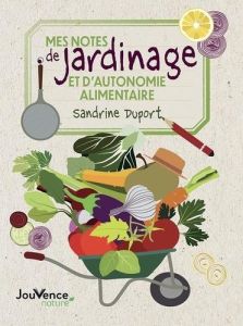 Mes notes de jardinage et d'autonomie alimentaire - Duport Sandrine