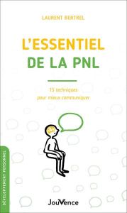 L'essentiel de la PNL. 15 techniques pour mieux communiquer - Bertrel Laurent