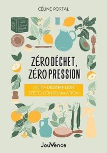 Zéro déchet, zéro pression. Guide décomplexé d’éco-consommation - Portal Céline