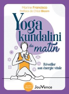 Yoga kundalini du matin. Eveiller son énergie divine et sa puissance sacrée - Francisco Marine - Bloom Chloe
