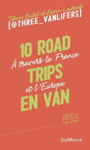 10 road trips en van. A travers la France et l’Europe - Butel Tifenn - Laurent Kevin