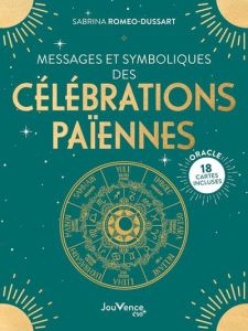 Messages et symboliques des célébrations païennes. Avec 18 cartes oracle incluses - Romeo-Dussart Sabrina