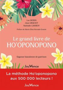Le grand livre de Ho'oponopono. Sagesse hawaienne de guérison - Bodin Luc - Lamboy Nathalie - Graciet Jean - Hurta