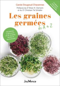 Les graines germées de A à Z. 60 graines à découvrir et 35 recettes faciles et savoureuses - Dougoud Chavannes Carole - Clement Brian R. - Scha