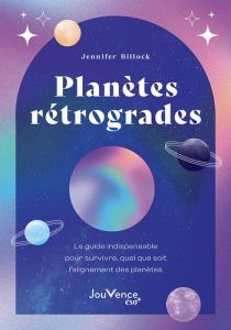 Planètes rétrogrades. Le guide indispensable pour survivre quel que soit l'alignement des planètes - Billock Jennifer - Vries Géraldine de