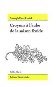 Croyons à l'aube de la saison froide. Edition bilingue français-arabe - Farrokhzâd Forough - Tirandaz Laura - Tirandaz Ard