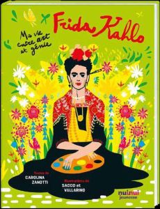 Frida Kahlo. Ma vie entre art et génie - Zanotti Carolina