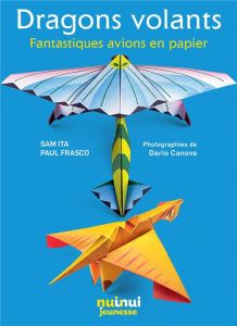 Dragons volants - Fantastiques avions en papier. Coffret avec 10 modèles et 60 feuilles illustrées - Frasco Paul - Ita Sam - Canova Dario - Rioboo Chél