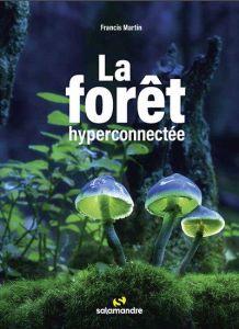La forêt hyperconnectée - Martin Francis