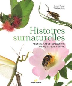 Histoires surnaturelles. Alliances, ruses et stratagèmes entre plantes et insectes - Roeder Gregory - Hette Stéphane