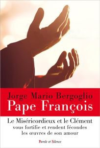 Le miséricordieux et le Clément - Bergoglio Jorge Mario