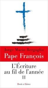 L'écriture au fil de l'année : tome II - Bergoglio, Jorge Mario (Pape François)