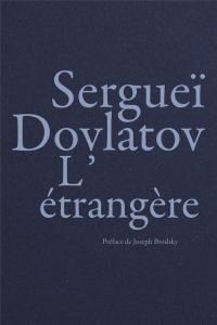L’étrangère - Dovlatov Sergueï - Brodsky Joseph - Michaut-Patern