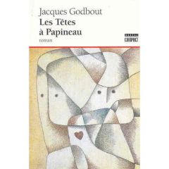 LES TETES A PAPINEAU - Godbout Jacques