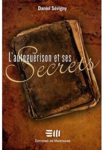 L'autoguérison et ses secrets - Sévigny Daniel