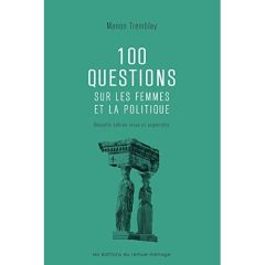 100 questions sur les femmes et la politique. Edition revue et augmentée - Tremblay Manon