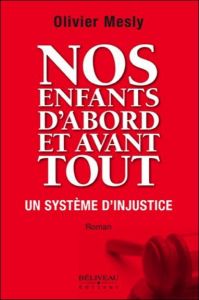 NOS ENFANTS D'ABORD ET AVANT TOUT - UN SYSTEME D'INJUSTICE - Mesly Olivier