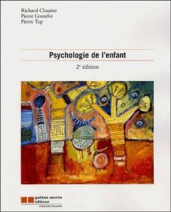 Psychologie de l'enfant. 2e édition - Cloutier Richard - Gosselin Pierre - Tap Pierre