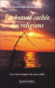 La beauté cachée des religions - Ramassamy Dominique