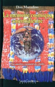 La mémoire cosmique amérindienne. Nos ancêtres viennent des étoiles - Marcelino Don