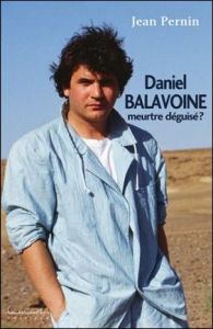 Daniel Balavoine, meurtre déguisé ? - Pernin Jean
