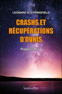 Crashs et récupérations d'ovnis. Volume 1, Rapports I à V - Stringfield Léonard H.