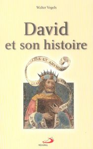 David et son histoire. 1 Samuel 16,1 - 1 Rois 2,11 - Vogels Walter