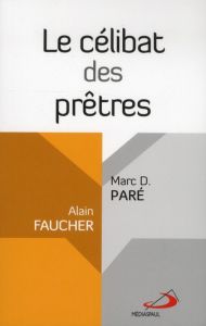 Le célibat des prêtres - Faucher Alain - Paré Marc D