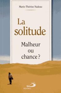 La solitude. Malheur ou chance ? - Nadeau Marie-Thérèse