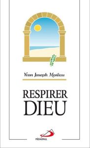 Respirer Dieu - Moreau Yvon Joseph