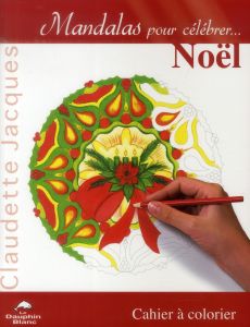 Mandalas pour célébrer... Noël. Cahier à colorier - Jacques Claudette