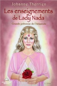Les enseignements de Lady Nada. Grande Prêtresse de l'Atlantide - Therrien Johanne