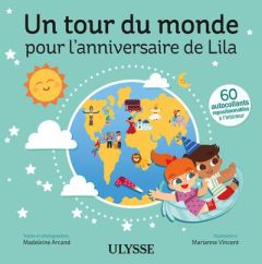 Un tour du monde pour l'anniversaire de Lila - Vincent Marianne - Arcand Madeleine