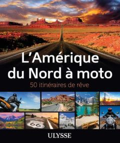 L'Amérique du Nord à Moto. 50 itinéraires de rêve - Bourbeau Zabel - Boyer Hélène - Labat Laurence - M
