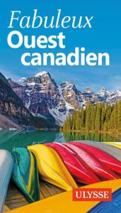 Fabuleux Ouest canadien. 4e édition - Gilbert Annie