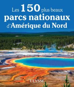 Les 150 plus beaux parcs nationaux d'Amérique du Nord - Ledoux Pierre - Morneau Claude - Gilbert Annie