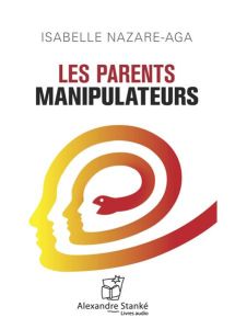 Les parents manipulateurs - Livre audio - Nazare-Aga Isabelle