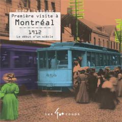 Première visite à Montréal 1912 Le début d'un siècle - Leblanc André