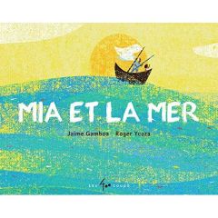 Mia et la mer - Gamboa Jaime - Ycaza Roger - Des Chênes Jude