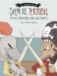 Sven le Terrible Tome 3 : Pas de chevaliers pour les pirates ! - Dufresne Rhéa