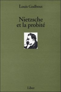Nietzsche et la probité - Godbout Louis