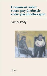 Comment aider votre psy à réussir votre psychothérapie - Cady Patrick