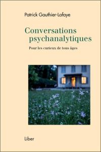 Conversations psychanalytiques. Pour les curieux de tous âges - Gauthier-Lafaye Patrick